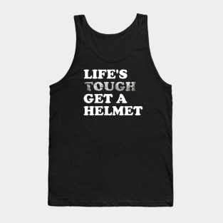 Life's Tough, Get a Helmet #4 Tank Top